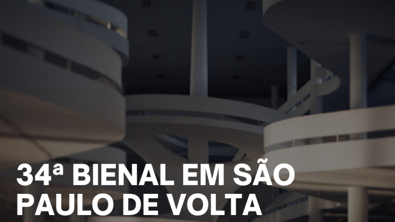 34ª BIENAL EM SÃO PAULO DE VOLTA